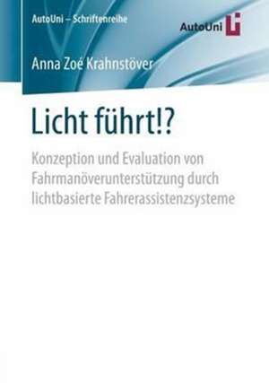 Licht führt!?: Konzeption und Evaluation von Fahrmanöverunterstützung durch lichtbasierte Fahrerassistenzsysteme de Anna Zoé Krahnstöver