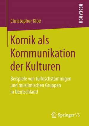 Komik als Kommunikation der Kulturen: Beispiele von türkischstämmigen und muslimischen Gruppen in Deutschland de Christopher Kloë