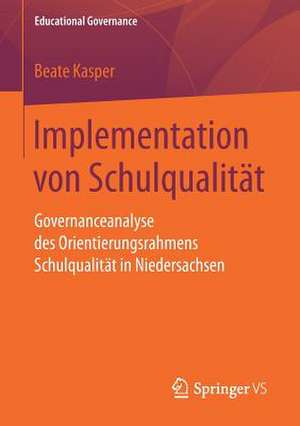 Implementation von Schulqualität: Governanceanalyse des Orientierungsrahmens Schulqualität in Niedersachsen de Beate Kasper