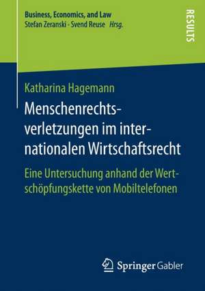 Menschenrechtsverletzungen im internationalen Wirtschaftsrecht: Eine Untersuchung anhand der Wertschöpfungskette von Mobiltelefonen de Katharina Hagemann