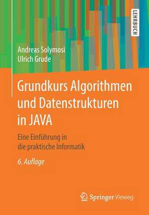 Grundkurs Algorithmen und Datenstrukturen in JAVA: Eine Einführung in die praktische Informatik de Andreas Solymosi