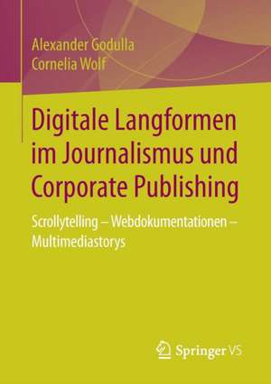 Digitale Langformen im Journalismus und Corporate Publishing: Scrollytelling - Webdokumentationen - Multimediastorys de Alexander Godulla