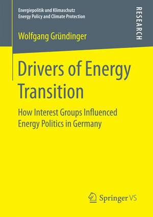 Drivers of Energy Transition: How Interest Groups Influenced Energy Politics in Germany de Wolfgang Gründinger