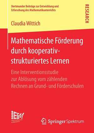 Mathematische Förderung durch kooperativ-strukturiertes Lernen: Eine Interventionsstudie zur Ablösung vom zählenden Rechnen an Grund- und Förderschulen de Claudia Wittich