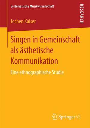 Singen in Gemeinschaft als ästhetische Kommunikation: Eine ethnographische Studie de Jochen Kaiser