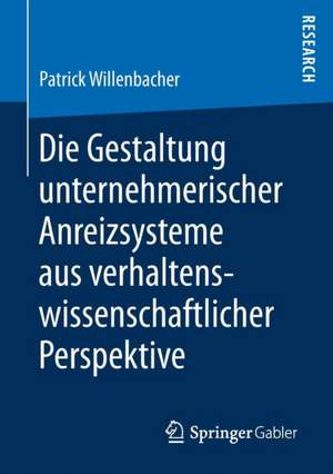 Die Gestaltung unternehmerischer Anreizsysteme aus verhaltenswissenschaftlicher Perspektive de Patrick Willenbacher