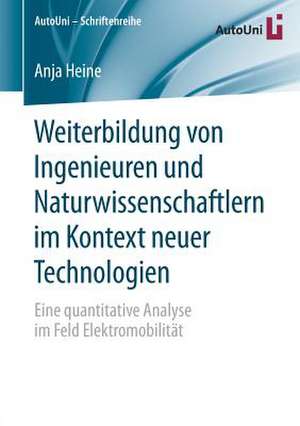 Weiterbildung von Ingenieuren und Naturwissenschaftlern im Kontext neuer Technologien: Eine quantitative Analyse im Feld Elektromobilität de Anja Heine