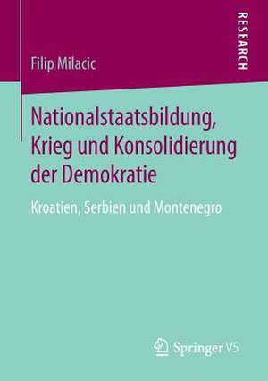 Nationalstaatsbildung, Krieg und Konsolidierung der Demokratie: Kroatien, Serbien und Montenegro de Filip Milacic