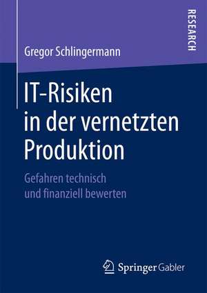 IT-Risiken in der vernetzten Produktion: Gefahren technisch und finanziell bewerten de Gregor Schlingermann