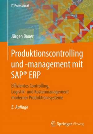 Produktionscontrolling und -management mit SAP® ERP: Effizientes Controlling, Logistik- und Kostenmanagement moderner Produktionssysteme de Jürgen Bauer