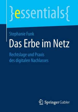 Das Erbe im Netz: Rechtslage und Praxis des digitalen Nachlasses de Stephanie Funk