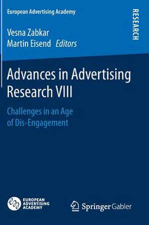 Advances in Advertising Research VIII: Challenges in an Age of Dis-Engagement de Vesna Zabkar