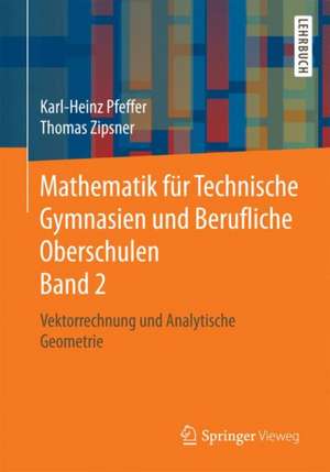 Mathematik für Technische Gymnasien und Berufliche Oberschulen Band 2: Vektorrechnung und Analytische Geometrie de Karl-Heinz Pfeffer