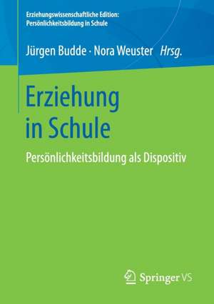 Erziehung in Schule: Persönlichkeitsbildung als Dispositiv de Jürgen Budde