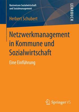 Netzwerkmanagement in Kommune und Sozialwirtschaft: Eine Einführung de Herbert Schubert