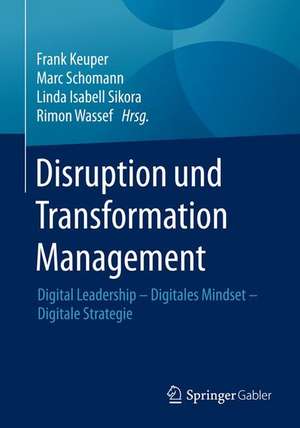 Disruption und Transformation Management: Digital Leadership – Digitales Mindset – Digitale Strategie de Frank Keuper