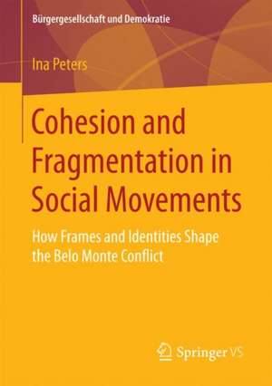 Cohesion and Fragmentation in Social Movements: How Frames and Identities Shape the Belo Monte Conflict de Ina Peters