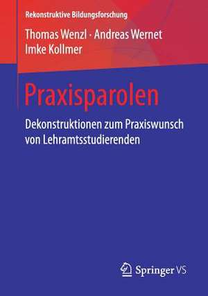 Praxisparolen: Dekonstruktionen zum Praxiswunsch von Lehramtsstudierenden de Thomas Wenzl