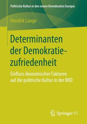 Determinanten der Demokratiezufriedenheit: Einfluss ökonomischer Faktoren auf die politische Kultur in der BRD de Hendrik Lange