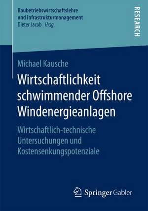 Wirtschaftlichkeit schwimmender Offshore Windenergieanlagen: Wirtschaftlich-technische Untersuchungen und Kostensenkungspotenziale de Michael Kausche