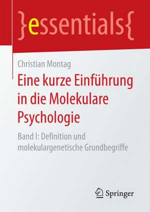 Eine kurze Einführung in die Molekulare Psychologie: Band I: Definition und molekulargenetische Grundbegriffe de Christian Montag