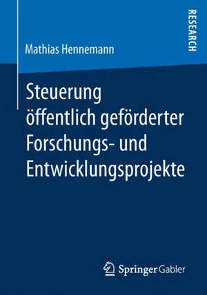 Steuerung öffentlich geförderter Forschungs‐ und Entwicklungsprojekte de Mathias Hennemann