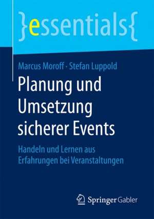 Planung und Umsetzung sicherer Events: Handeln und Lernen aus Erfahrungen bei Veranstaltungen de Marcus Moroff