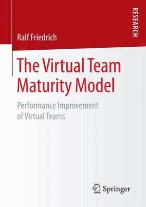 The Virtual Team Maturity Model: Performance Improvement of Virtual Teams de Ralf Friedrich