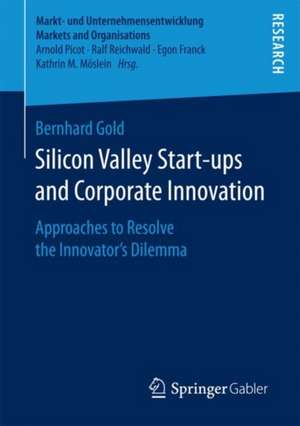 Silicon Valley Start‐ups and Corporate Innovation: Approaches to Resolve the Innovator’s Dilemma de Bernhard Gold