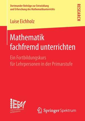 Mathematik fachfremd unterrichten: Ein Fortbildungskurs für Lehrpersonen in der Primarstufe de Luise Eichholz