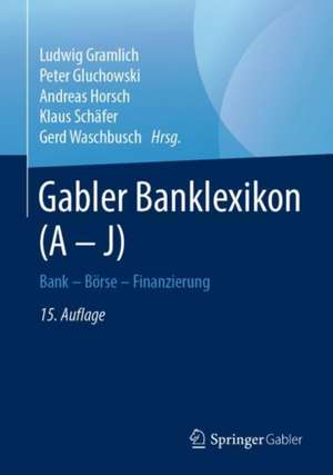 Gabler Banklexikon (A – J): Bank – Börse – Finanzierung de Ludwig Gramlich