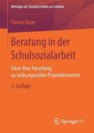 Beratung in der Schulsozialarbeit: Clear-Box-Forschung zu wirkungsvollen Praxiselementen de Florian Baier