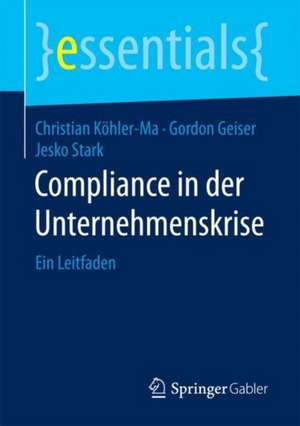 Compliance in der Unternehmenskrise: Ein Leitfaden de Christian Köhler-Ma