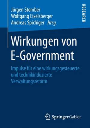 Wirkungen von E-Government: Impulse für eine wirkungsgesteuerte und technikinduzierte Verwaltungsreform de Jürgen Stember