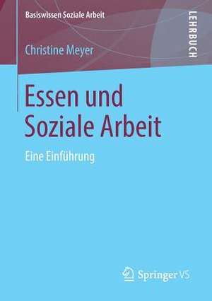 Essen und Soziale Arbeit: Eine Einführung de Christine Meyer