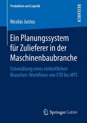 Ein Planungssystem für Zulieferer in der Maschinenbaubranche: Entwicklung eines einheitlichen Branchen-Workflows von ETO bis MTS de Nicolas Justus