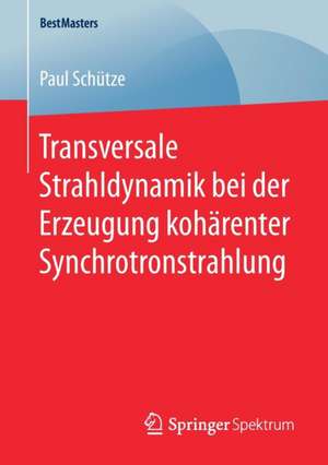 Transversale Strahldynamik bei der Erzeugung kohärenter Synchrotronstrahlung de Paul Schütze