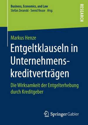 Entgeltklauseln in Unternehmenskreditverträgen: Die Wirksamkeit der Entgelterhebung durch Kreditgeber de Markus Henze