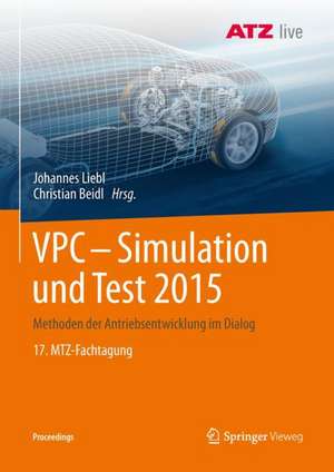 VPC – Simulation und Test 2015: Methoden der Antriebsentwicklung im Dialog 17. MTZ-Fachtagung de Johannes Liebl