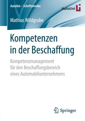 Kompetenzen in der Beschaffung: Kompetenzmanagement für den Beschaffungsbereich eines Automobilunternehmens de Mathias Wildgrube