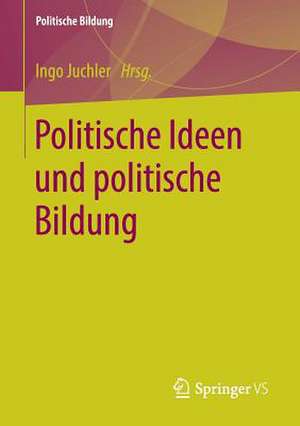 Politische Ideen und politische Bildung de Ingo Juchler