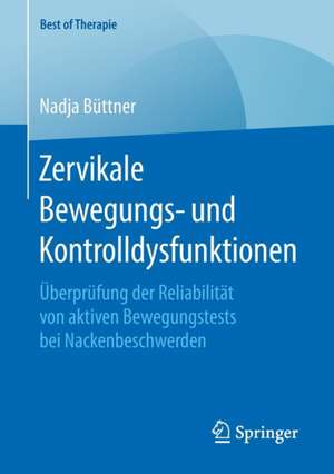 Zervikale Bewegungs- und Kontrolldysfunktionen: Überprüfung der Reliabilität von aktiven Bewegungstests bei Nackenbeschwerden de Nadja Büttner