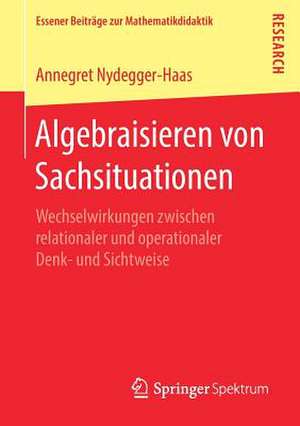 Algebraisieren von Sachsituationen: Wechselwirkungen zwischen relationaler und operationaler Denk- und Sichtweise de Annegret Nydegger-Haas