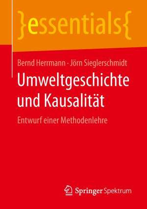 Umweltgeschichte und Kausalität: Entwurf einer Methodenlehre de Bernd Herrmann