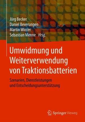 Umwidmung und Weiterverwendung von Traktionsbatterien: Szenarien, Dienstleistungen und Entscheidungsunterstützung de Jörg Becker