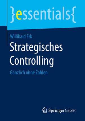 Strategisches Controlling: Gänzlich ohne Zahlen de Willibald Erk