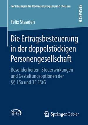 Die Ertragsbesteuerung in der doppelstöckigen Personengesellschaft: Besonderheiten, Steuerwirkungen und Gestaltungsoptionen der §§ 15a und 35 EStG de Felix Staaden