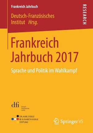 Frankreich Jahrbuch 2017: Sprache und Politik im Wahlkampf de Deutsch-Französisches Institut