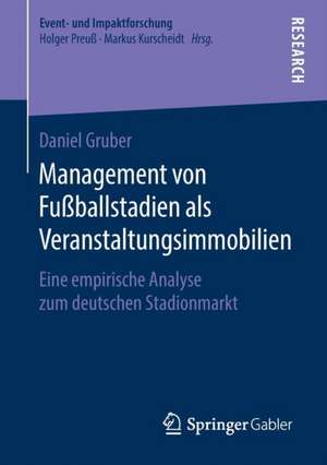 Management von Fußballstadien als Veranstaltungsimmobilien: Eine empirische Analyse zum deutschen Stadionmarkt de Daniel Gruber