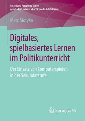 Digitales, spielbasiertes Lernen im Politikunterricht: Der Einsatz von Computerspielen in der Sekundarstufe de Marc Motyka